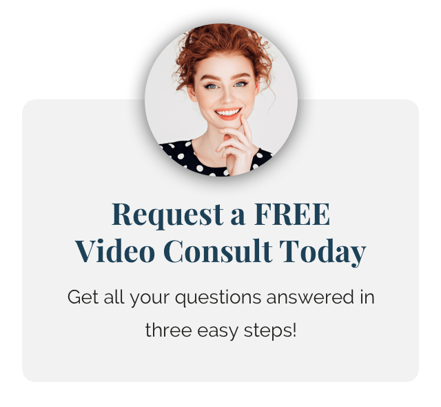 Request a FREE Video Consult Today